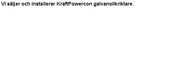 Textruta: Vi sljer och installerar KraftPowercon galvanolikriktare.