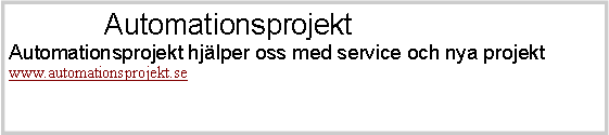 Textruta:             AutomationsprojektAutomationsprojekt hjlper oss med service och nya projektwww.automationsprojekt.se